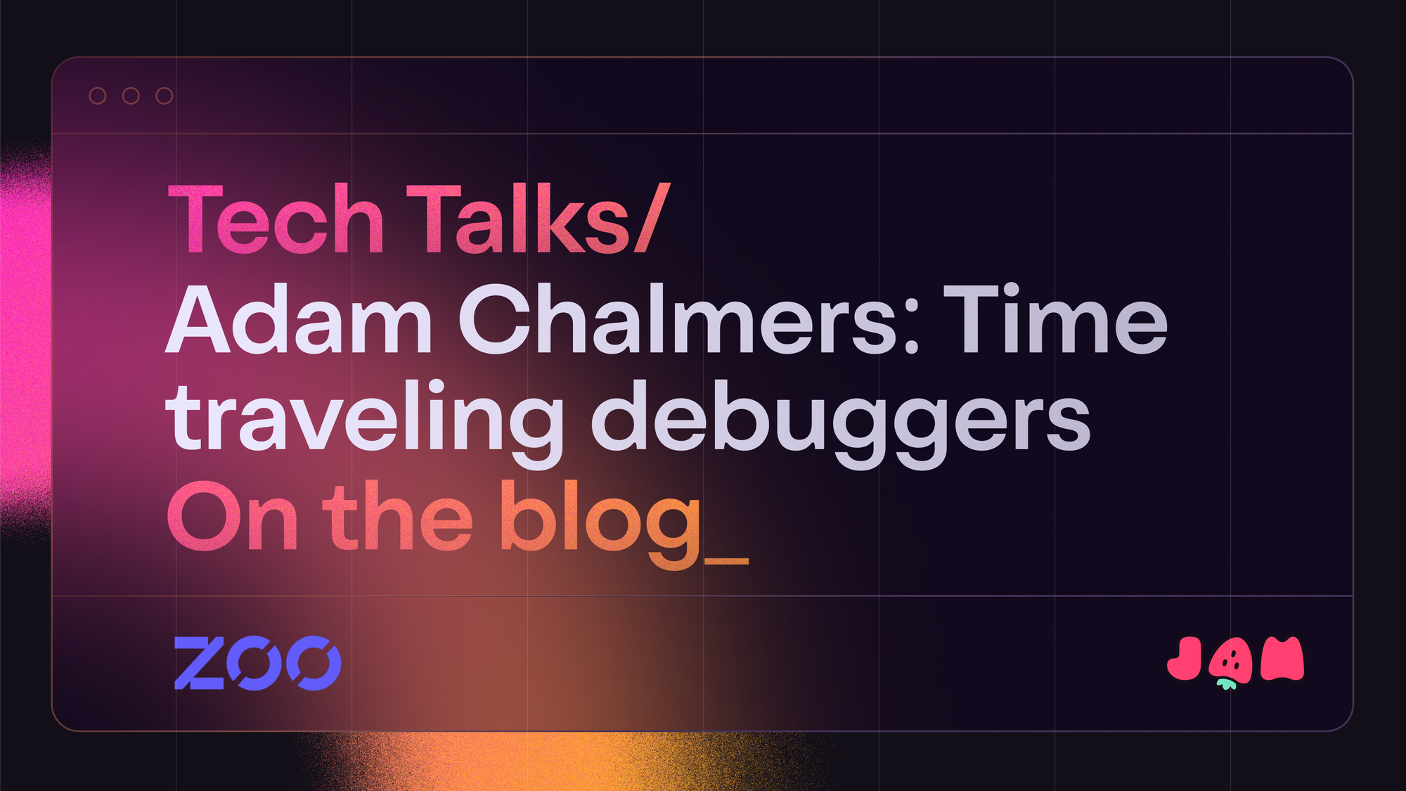 Time traveling debuggers w/ Adam Chalmers (Zoo.dev)
